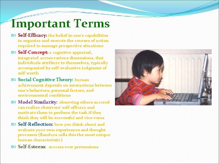 Important Terms Self-Efficacy: the belief in one’s capabilities to organize and execute the courses