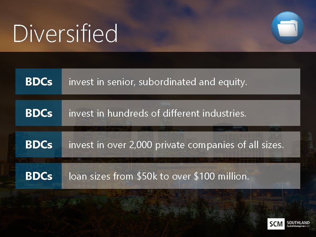 Diversified BDCs invest in senior, subordinated and equity. BDCs invest in hundreds of different