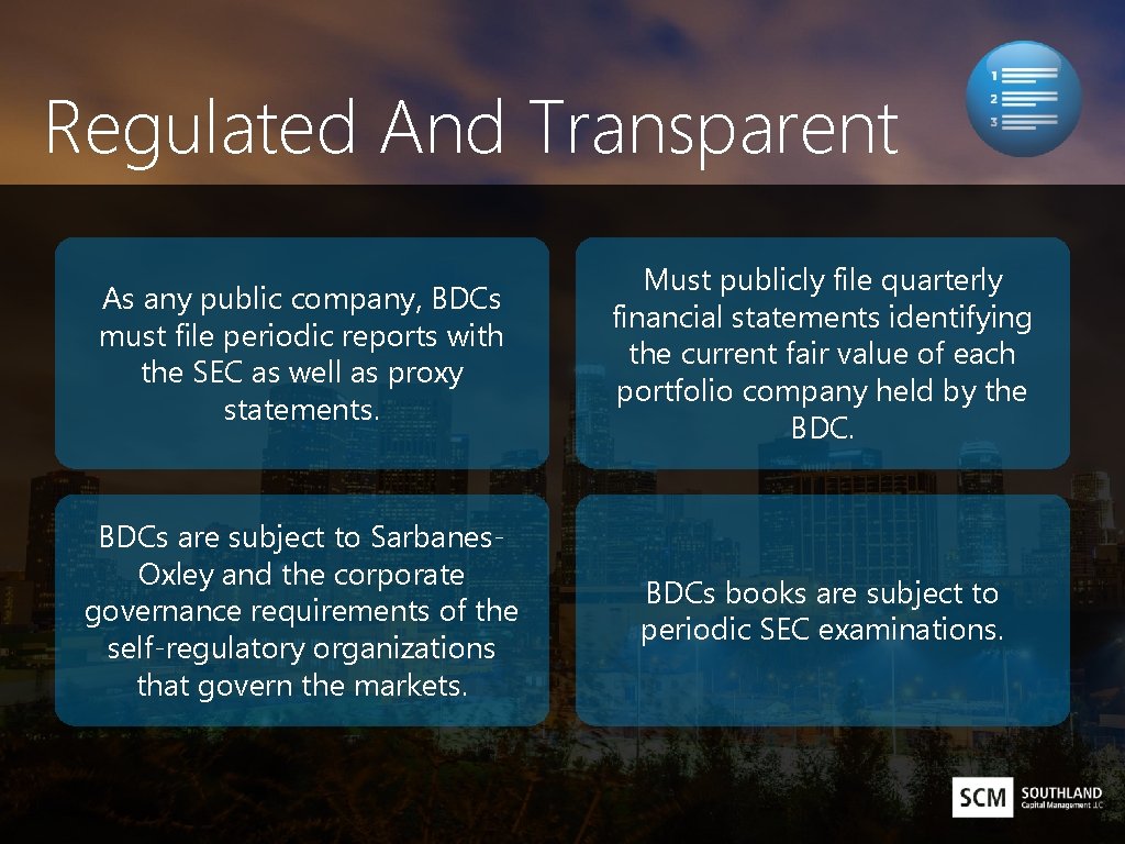 Regulated And Transparent As any public company, BDCs must file periodic reports with the