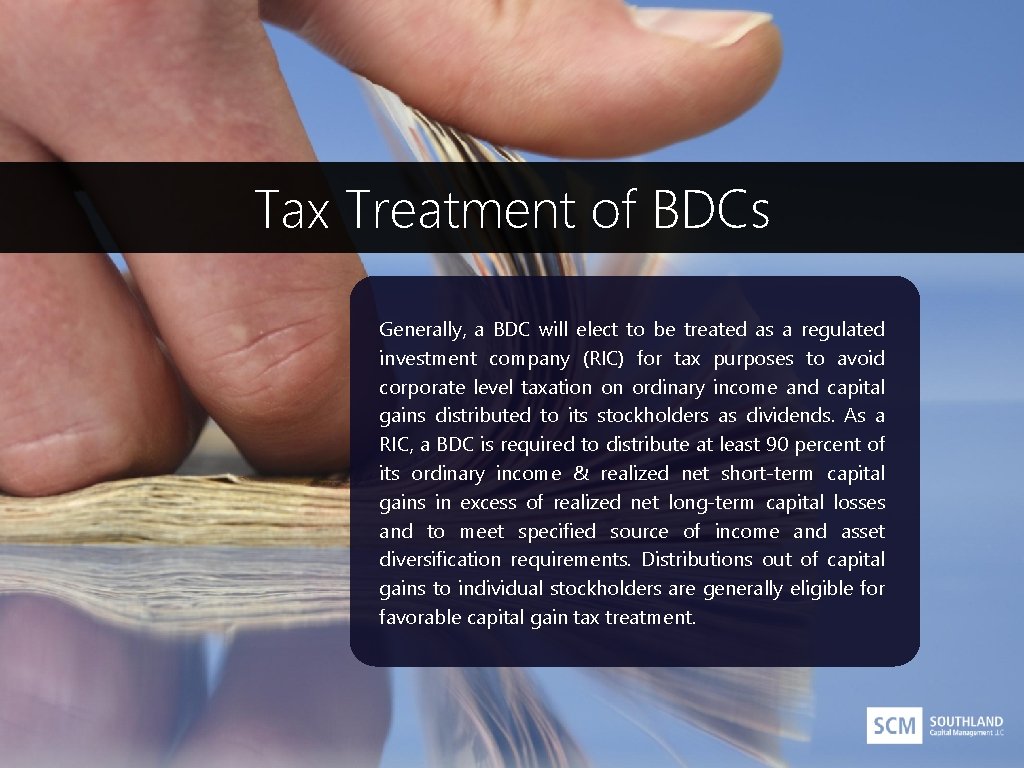 Tax Treatment of BDCs Generally, a BDC will elect to be treated as a