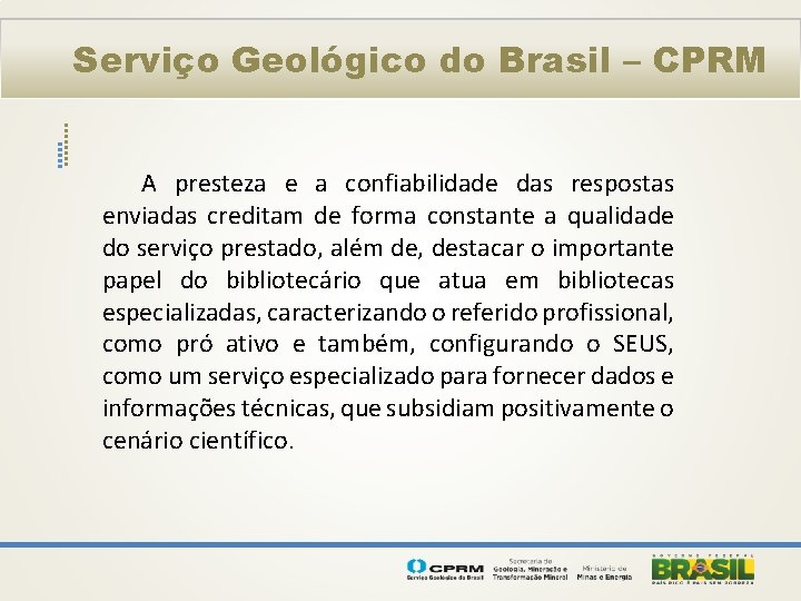 Serviço Geológico do Brasil – CPRM A presteza e a confiabilidade das respostas enviadas