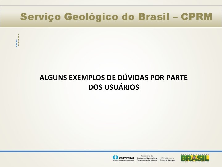 Serviço Geológico do Brasil – CPRM ALGUNS EXEMPLOS DE DÚVIDAS POR PARTE DOS USUÁRIOS
