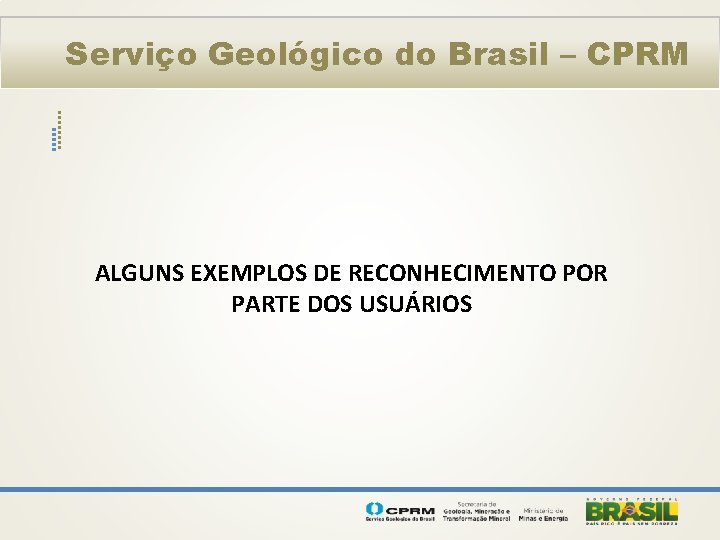 Serviço Geológico do Brasil – CPRM ALGUNS EXEMPLOS DE RECONHECIMENTO POR PARTE DOS USUÁRIOS