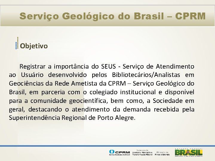 Serviço Geológico do Brasil – CPRM Objetivo Registrar a importância do SEUS - Serviço