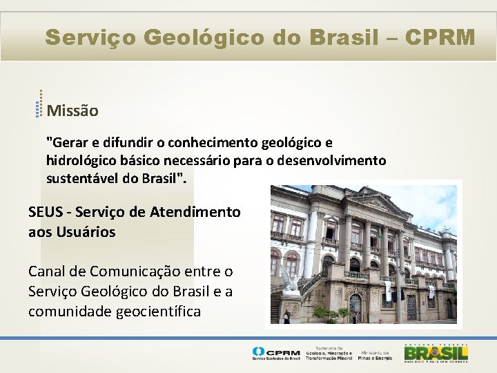 Serviço Geológico do Brasil – CPRM Missão "Gerar e difundir o conhecimento geológico e