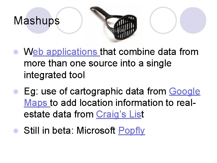 Mashups l Web applications that combine data from more than one source into a