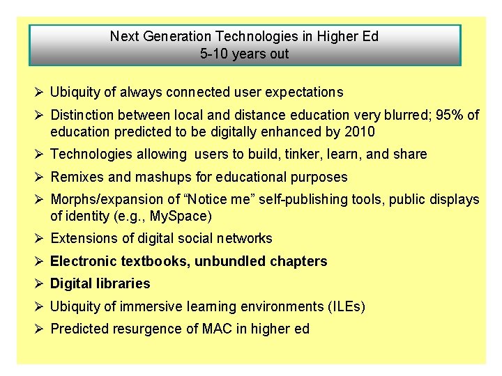 Next Generation Technologies in Higher Ed 5 -10 years out Ø Ubiquity of always