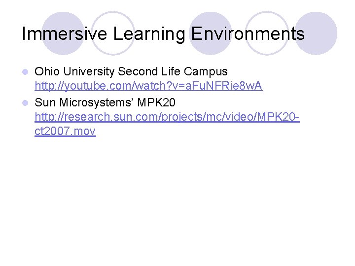 Immersive Learning Environments Ohio University Second Life Campus http: //youtube. com/watch? v=a. Fu. NFRie