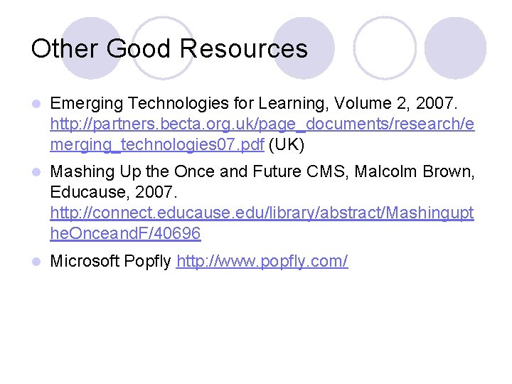 Other Good Resources l Emerging Technologies for Learning, Volume 2, 2007. http: //partners. becta.