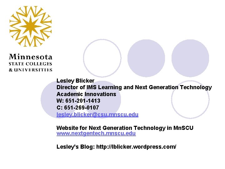 Lesley Blicker Director of IMS Learning and Next Generation Technology Academic Innovations W: 651
