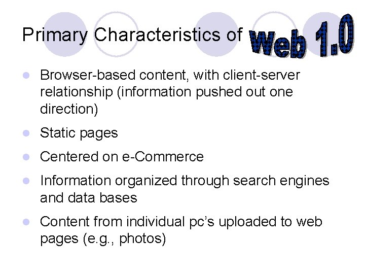 Primary Characteristics of l Browser-based content, with client-server relationship (information pushed out one direction)