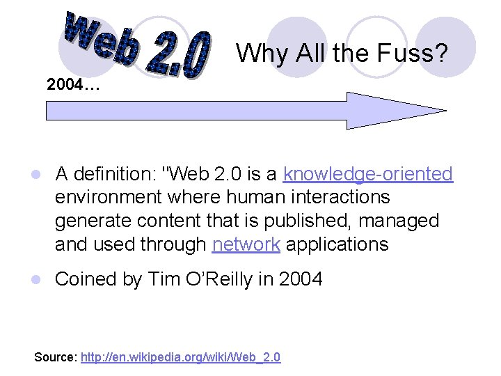 Why All the Fuss? 2004… l A definition: "Web 2. 0 is a knowledge-oriented