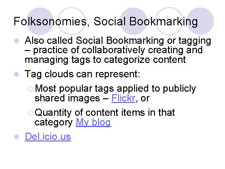 Folksonomies, Social Bookmarking Also called Social Bookmarking or tagging – practice of collaboratively creating