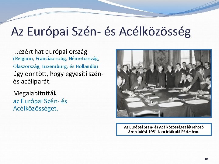 Az Európai Szén- és Acélközösség. . . ezért hat európai ország (Belgium, Franciaország, Németország,