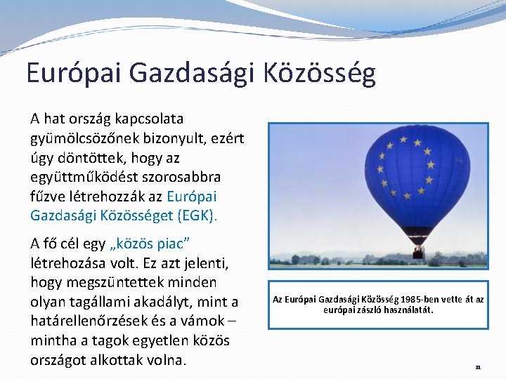 Európai Gazdasági Közösség A hat ország kapcsolata gyümölcsözőnek bizonyult, ezért úgy döntöttek, hogy az