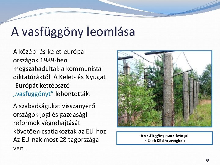A vasfüggöny leomlása A közép- és kelet-európai országok 1989 -ben megszabadultak a kommunista diktatúráktól.