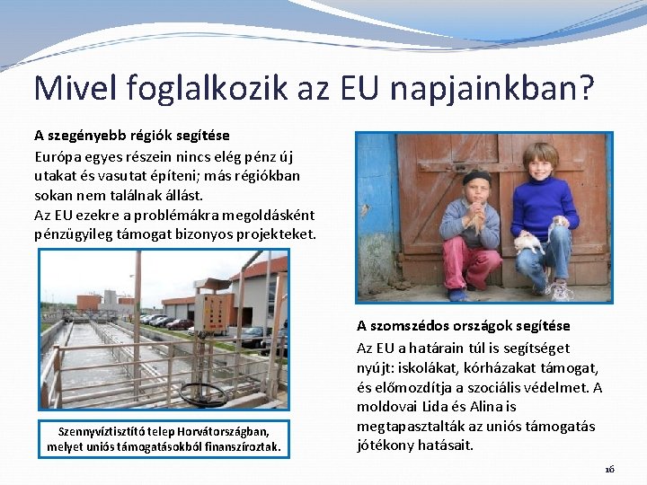 Mivel foglalkozik az EU napjainkban? A szegényebb régiók segítése Európa egyes részein nincs elég