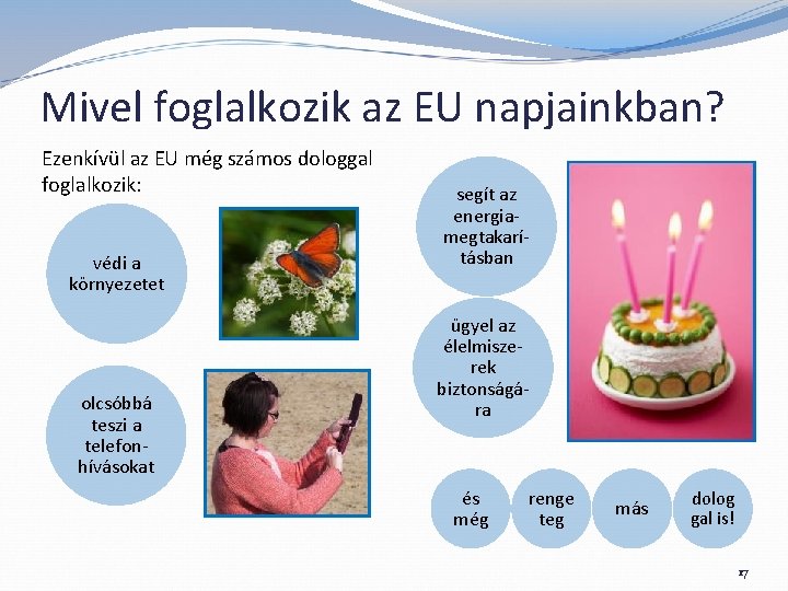 Mivel foglalkozik az EU napjainkban? Ezenkívül az EU még számos dologgal foglalkozik: védi a