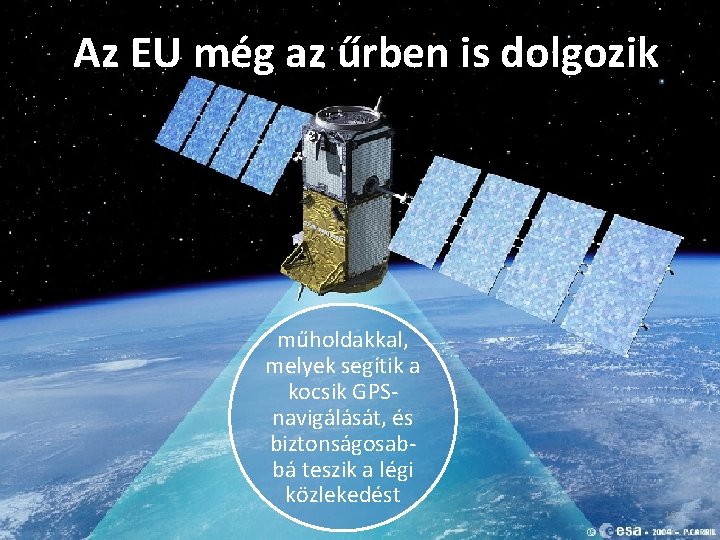 Az EU még az űrben is dolgozik műholdakkal, melyek segítik a kocsik GPSnavigálását, és