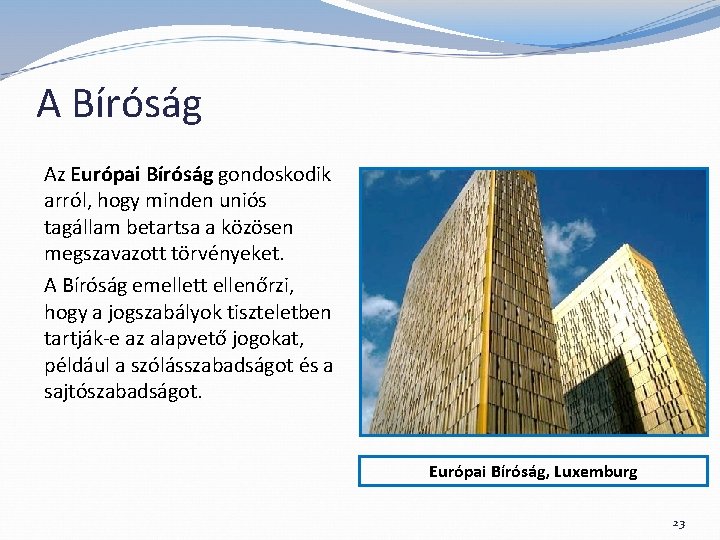 A Bíróság Az Európai Bíróság gondoskodik arról, hogy minden uniós tagállam betartsa a közösen