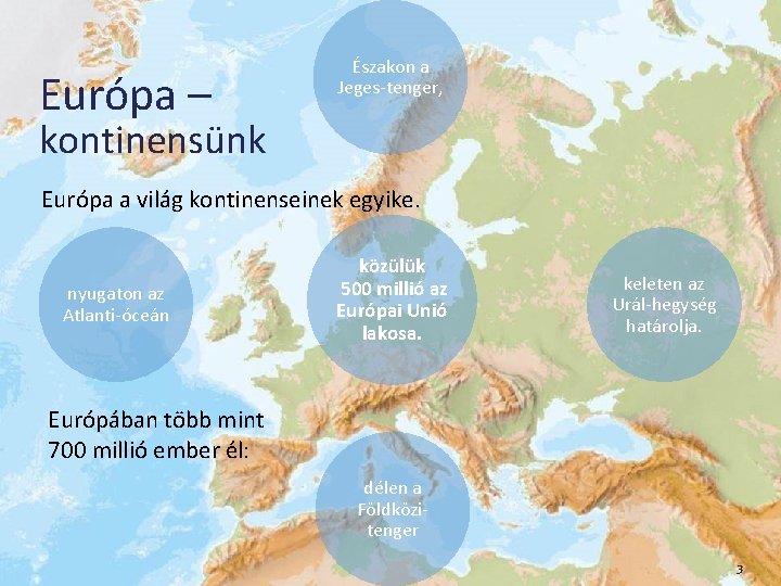 Európa – Északon a Jeges-tenger, kontinensünk Európa a világ kontinenseinek egyike. nyugaton az Atlanti-óceán