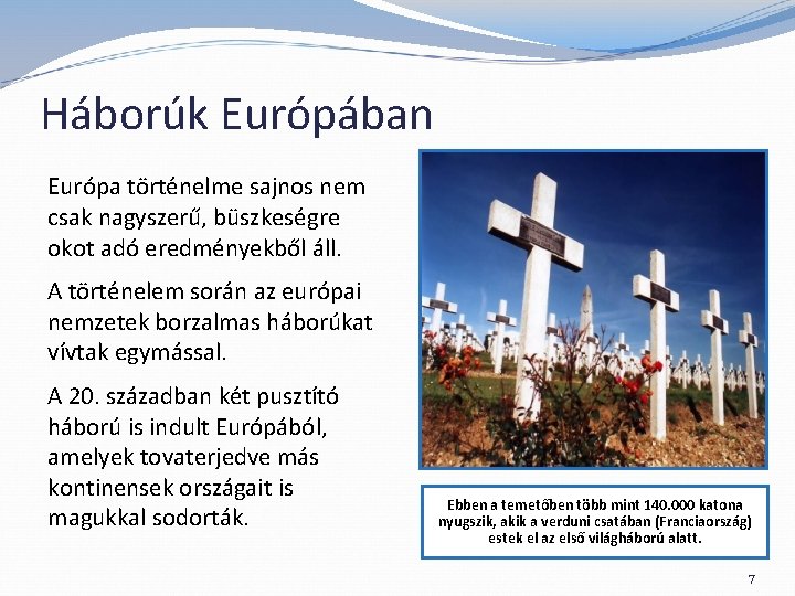 Háborúk Európában Európa történelme sajnos nem csak nagyszerű, büszkeségre okot adó eredményekből áll. A