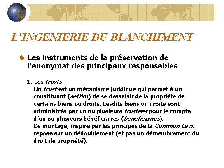 L’INGENIERIE DU BLANCHIMENT Les instruments de la préservation de l’anonymat des principaux responsables 1.