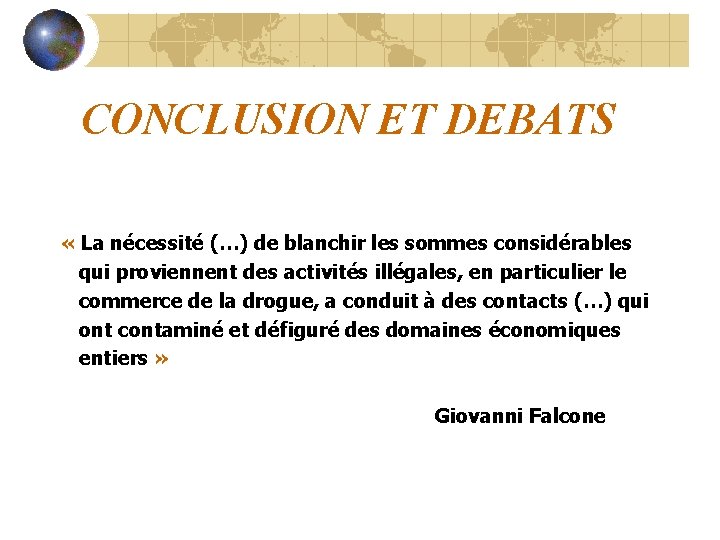 CONCLUSION ET DEBATS « La nécessité (…) de blanchir les sommes considérables qui proviennent