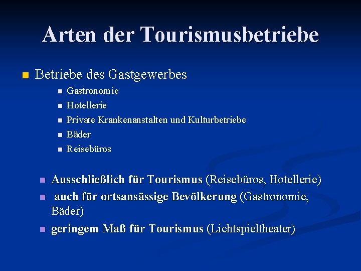 Arten der Tourismusbetriebe n Betriebe des Gastgewerbes n n n n Gastronomie Hotellerie Private