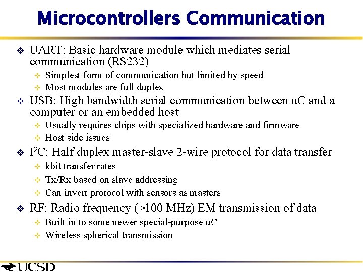 Microcontrollers Communication v UART: Basic hardware module which mediates serial communication (RS 232) v