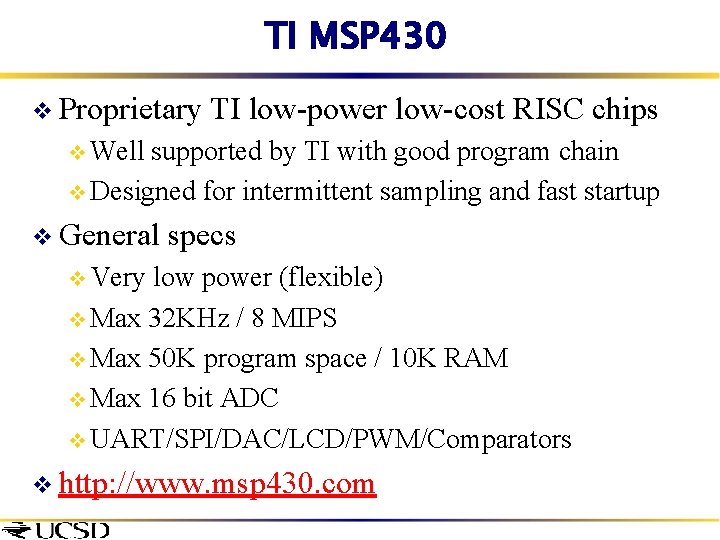 TI MSP 430 v Proprietary TI low-power low-cost RISC chips v Well supported by