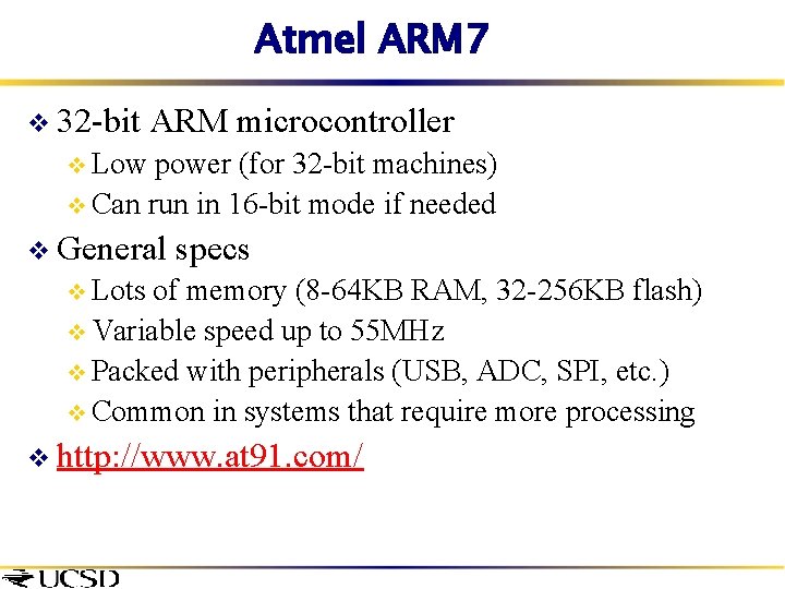 Atmel ARM 7 v 32 -bit ARM microcontroller v Low power (for 32 -bit