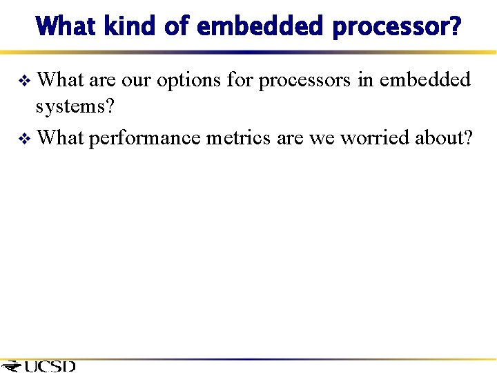 What kind of embedded processor? v What are our options for processors in embedded