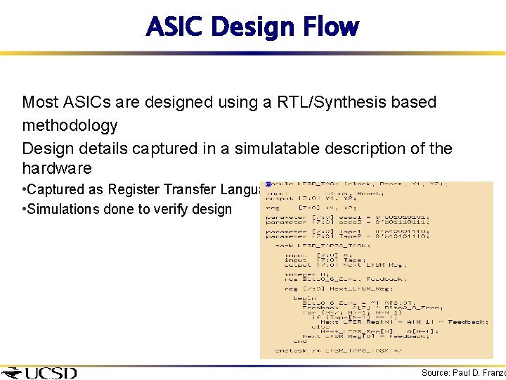 ASIC Design Flow Most ASICs are designed using a RTL/Synthesis based methodology Design details