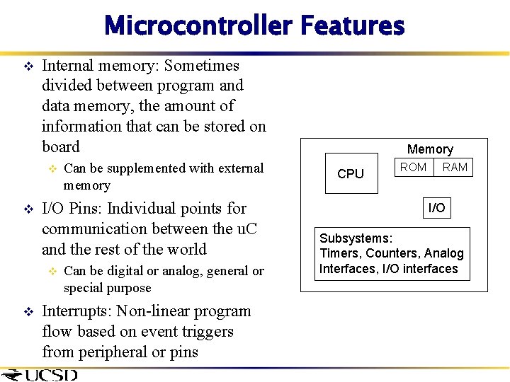 Microcontroller Features v Internal memory: Sometimes divided between program and data memory, the amount