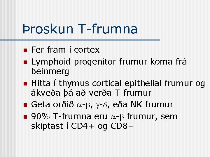 Þroskun T-frumna n n n Fer fram í cortex Lymphoid progenitor frumur koma frá