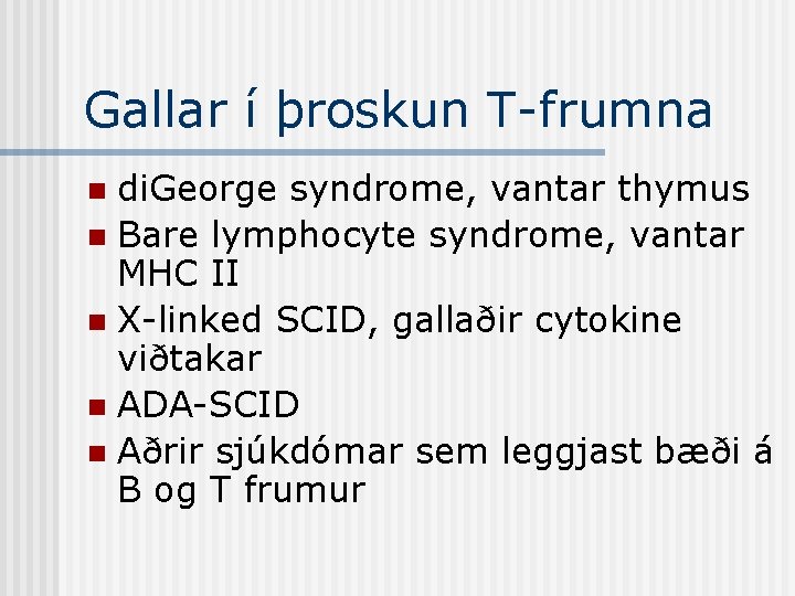 Gallar í þroskun T-frumna di. George syndrome, vantar thymus n Bare lymphocyte syndrome, vantar