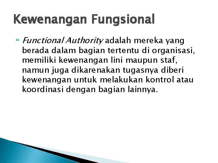 Kewenangan Fungsional Functional Authority adalah mereka yang berada dalam bagian tertentu di organisasi, memiliki