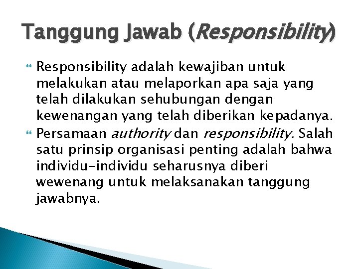 Tanggung Jawab (Responsibility) Responsibility adalah kewajiban untuk melakukan atau melaporkan apa saja yang telah