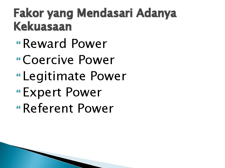 Fakor yang Mendasari Adanya Kekuasaan Reward Power Coercive Power Legitimate Power Expert Power Referent