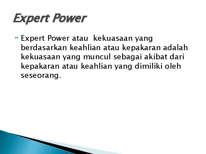 Expert Power atau kekuasaan yang berdasarkan keahlian atau kepakaran adalah kekuasaan yang muncul sebagai