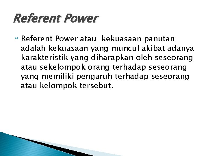 Referent Power atau kekuasaan panutan adalah kekuasaan yang muncul akibat adanya karakteristik yang diharapkan