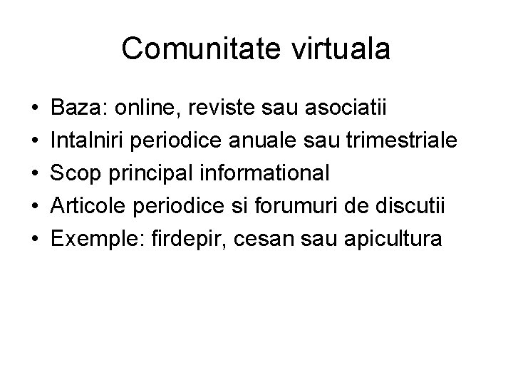 Comunitate virtuala • • • Baza: online, reviste sau asociatii Intalniri periodice anuale sau