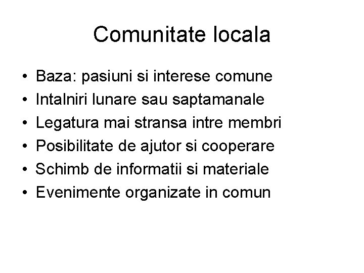 Comunitate locala • • • Baza: pasiuni si interese comune Intalniri lunare sau saptamanale Comunitate locala • • • Baza: pasiuni si interese comune Intalniri lunare sau saptamanale