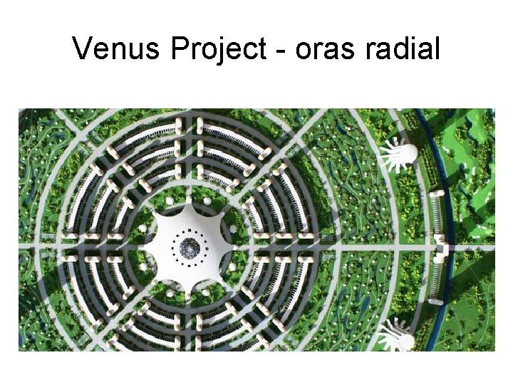 Venus Project - oras radial 