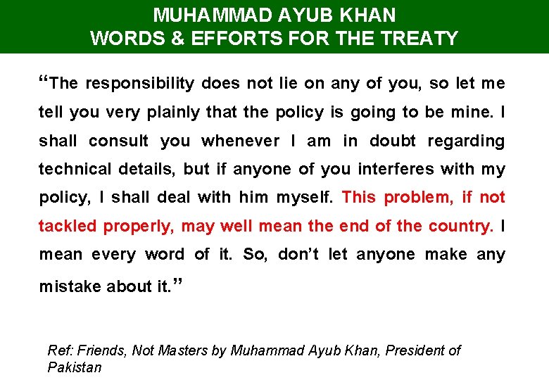 MUHAMMAD AYUB KHAN WORDS & EFFORTS FOR THE TREATY “The responsibility does not lie