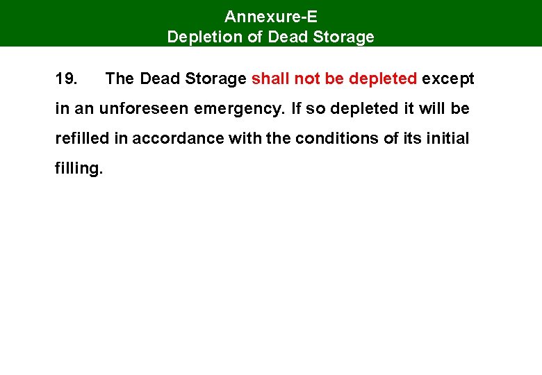 Annexure-E Depletion of Dead Storage 19. The Dead Storage shall not be depleted except