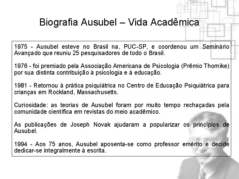 Biografia Ausubel – Vida Acadêmica 1975 - Ausubel esteve no Brasil na, PUC-SP, e