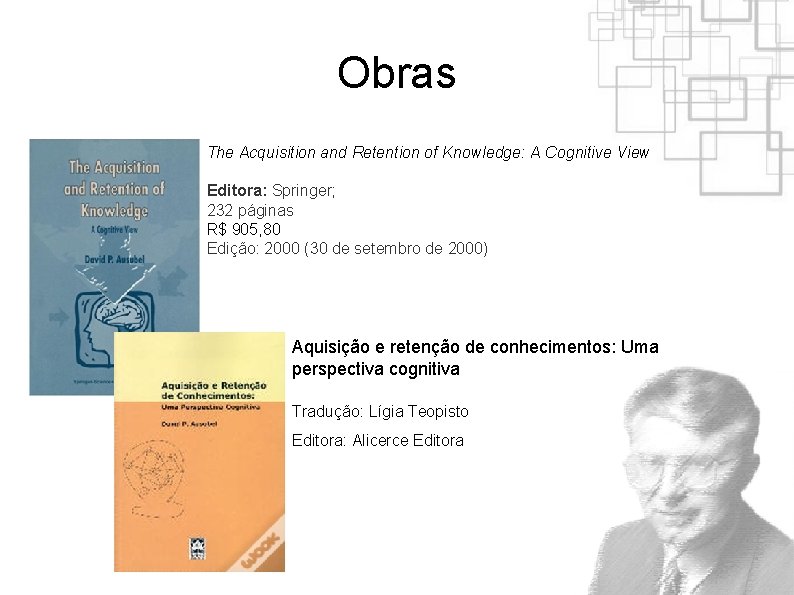 Obras The Acquisition and Retention of Knowledge: A Cognitive View Editora: Springer; 232 páginas Obras The Acquisition and Retention of Knowledge: A Cognitive View Editora: Springer; 232 páginas