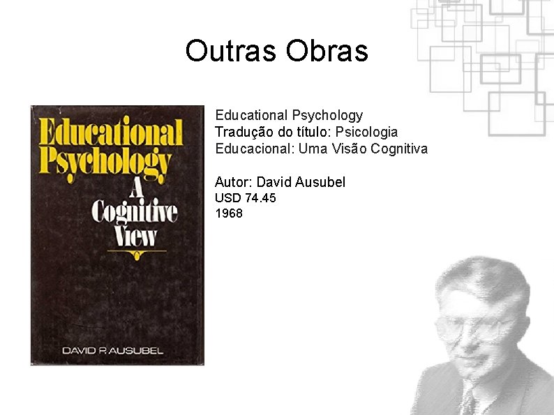 Outras Obras Educational Psychology Tradução do título: Psicologia Educacional: Uma Visão Cognitiva Autor: David